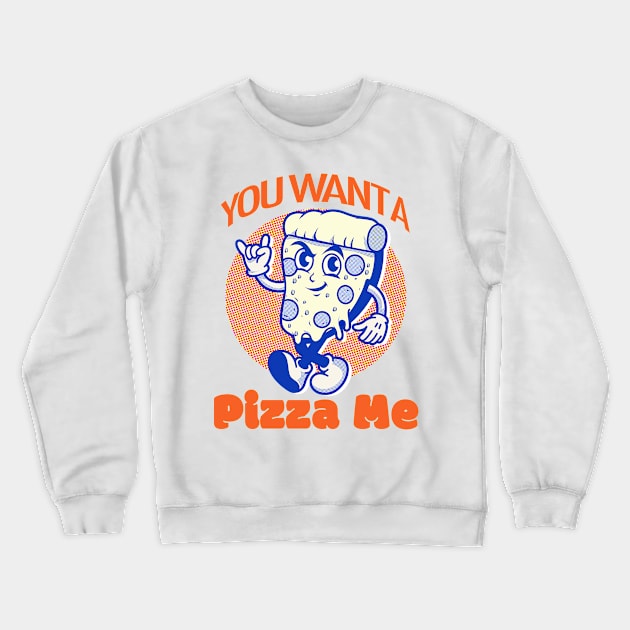 You Want a Pizza Me? Crewneck Sweatshirt by PalmGallery